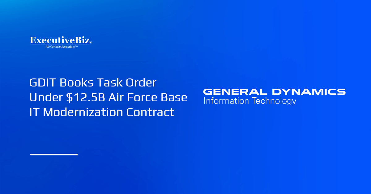 GDIT has booked the first task order under a $12.5 billion contract for IT modernization in U.S. Air Force installations.