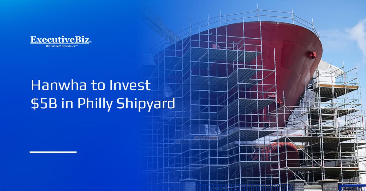 Shipbuilding. Hanwha announced a $5 billion investment to expand Philly Shipyard.