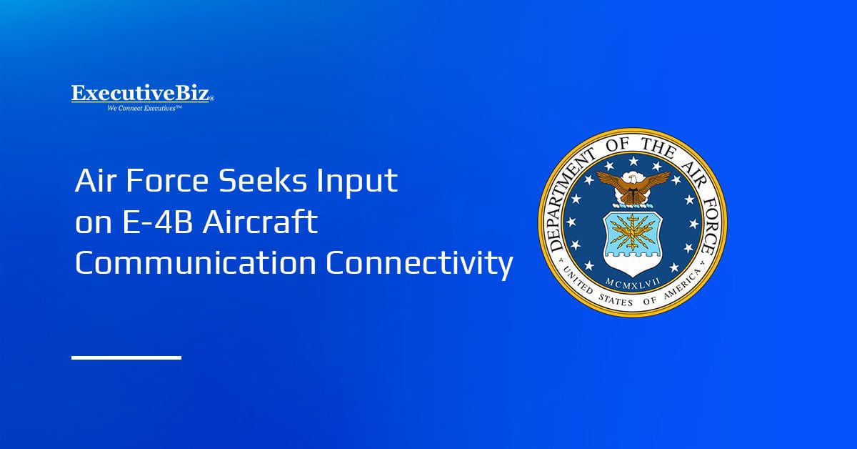 Air Force seal. The U.S. Air Force is seeking industry input on E-4B aircraft communication connectivity.