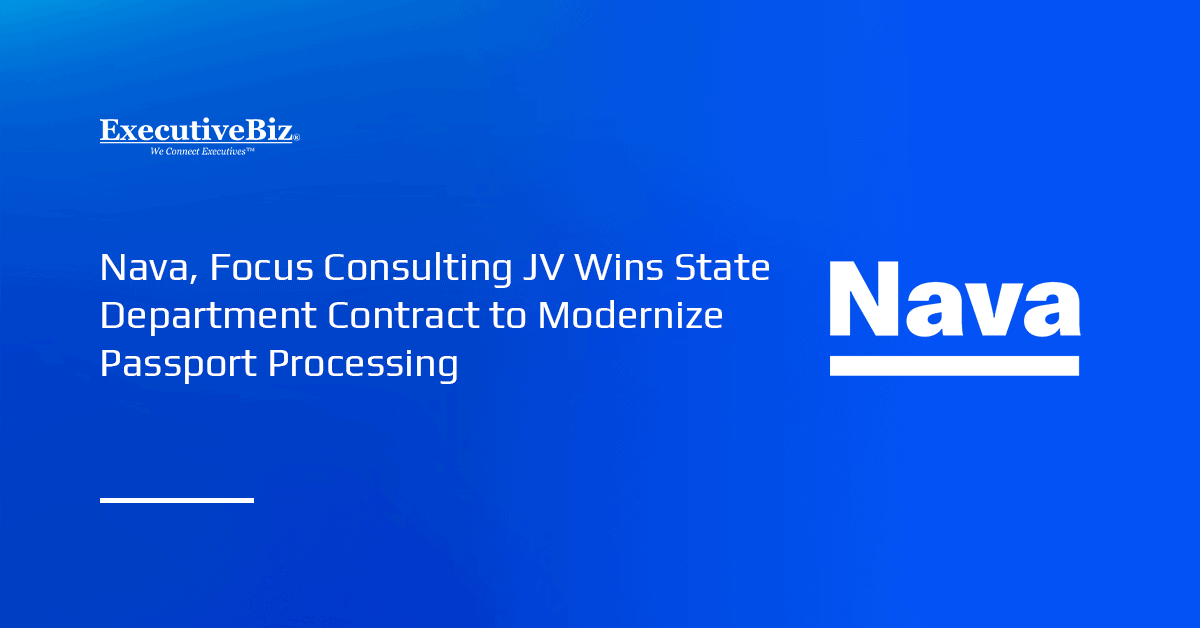 Nava, Focus Consulting JV Receives State Department Contract to Modernize Passport Processing Nava logo. The State Department awarded the Nava–Focus joint venture a contract to modernize the passport processing system.