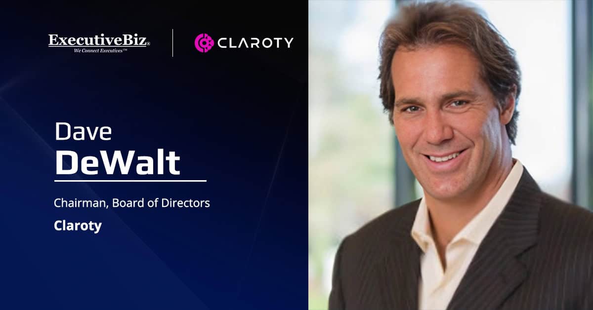 Dave DeWalt, chairman of the board of directors at Claroty. DeWalt is a cybersecurity industry leader