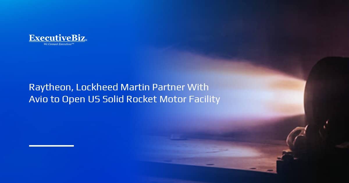 Solid rocket motor. Raytheon and Lockheed Martin have partnered with Avio to build an advanced solid rocket motor facility.