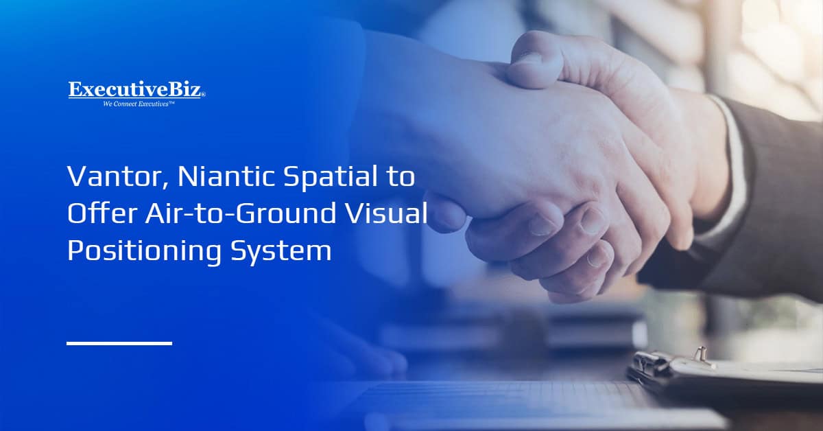 Vantor, Niantic Spatial to Offer Air-to-Ground Visual Positioning System Partnership. Niantic Spatial and Vantor have partnered to offer an integrated air-to-ground visual positioning system.