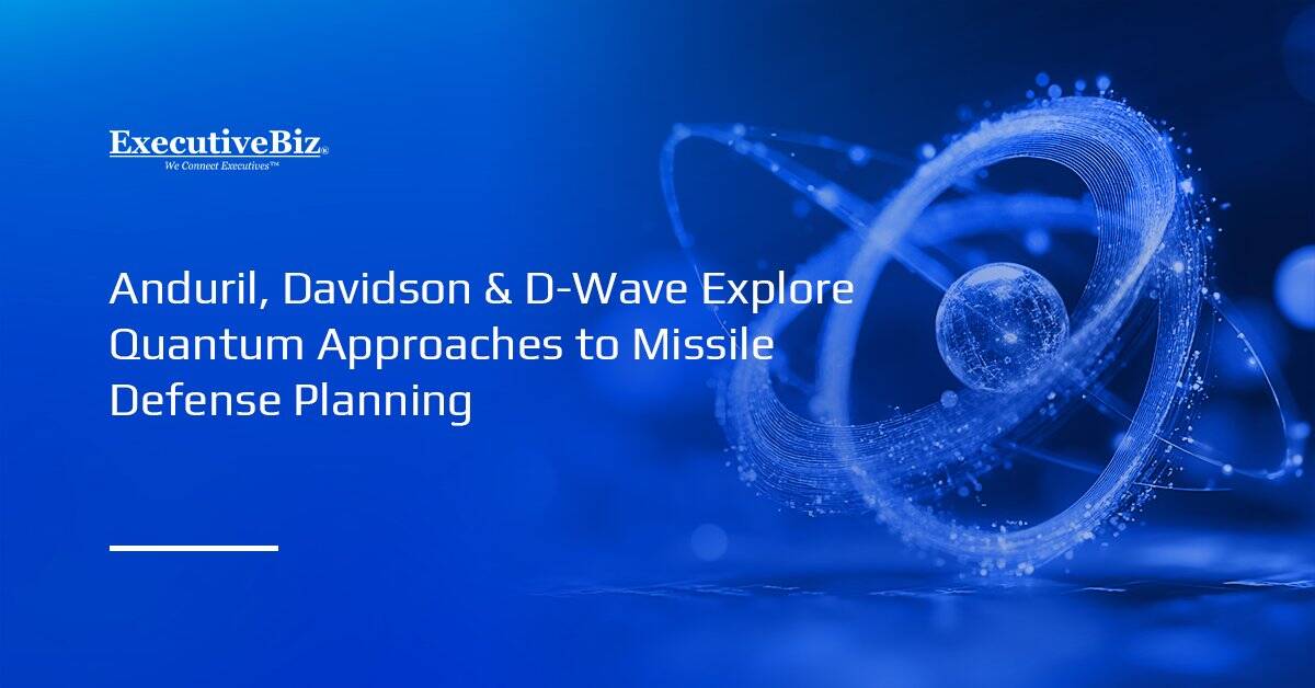 Quantum computing. Anduril, Davidson and D-Wave tested hybrid quantum applications for missile defense planning.