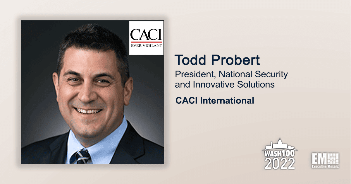 Executive Mosaic Awards 2022 Wash100 Recognition to Todd Probert, President of NSIS at CACI, for Driving National Security Growth Initiatives Executive Mosaic Awards 2022 Wash100 Recognition to Todd Probert, President of NSIS at CACI, for Driving National Security Growth Initiatives