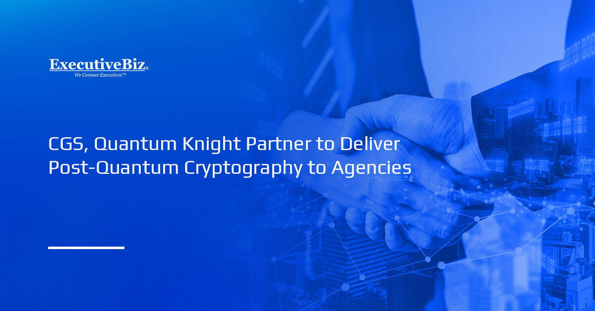 Partnership. CGS and Quantum Knight have entered into a reseller partnership to bring post-quantum cryptography to agencies.