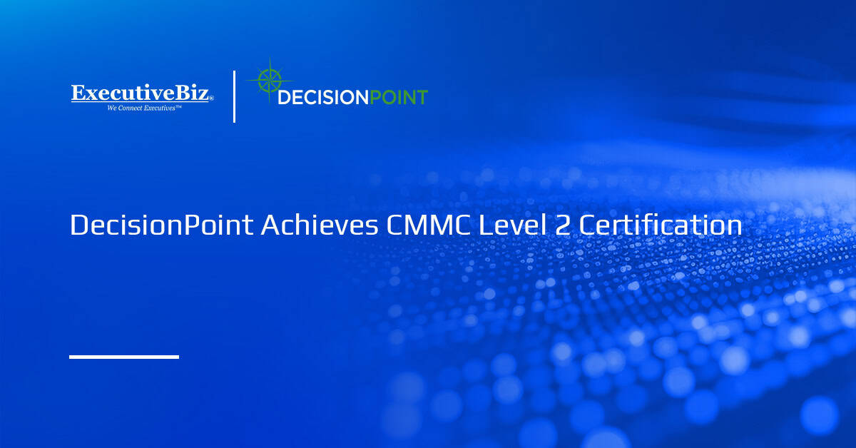 DecisionPoint Achieves CMMC Level 2 Certification DecisionPoint logo. DecisionPoint has achieved Level 2 status under the Cybersecurity Maturity Model Certification program.