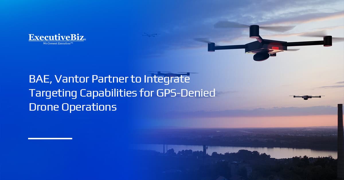 Drones. BAE and Vantor have partnered to deliver targeting capabilities to drones in contested EW environments.