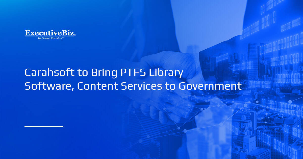Partnership. Carahsoft and PTFS have partnered to bring the latter’s library software and content services to agencies.