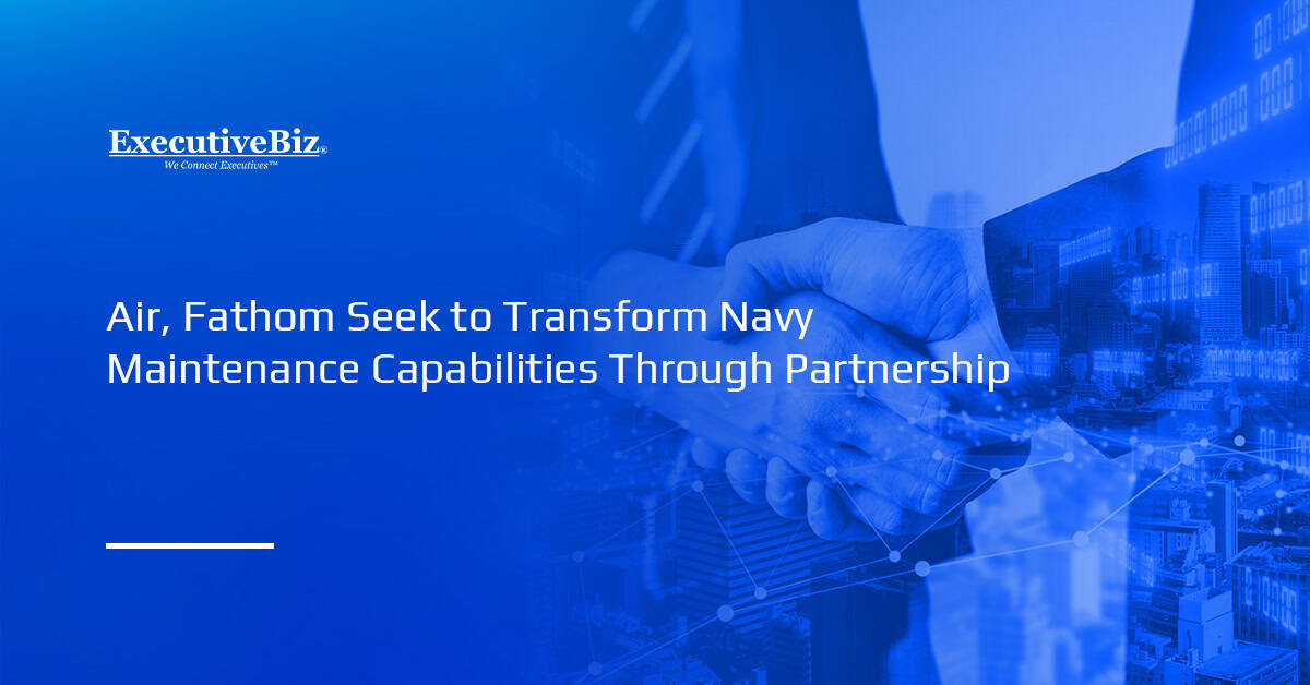 Partnership. Air and Fathom5 have partnered to transform the U.S. Navy’s MRO capabilities.