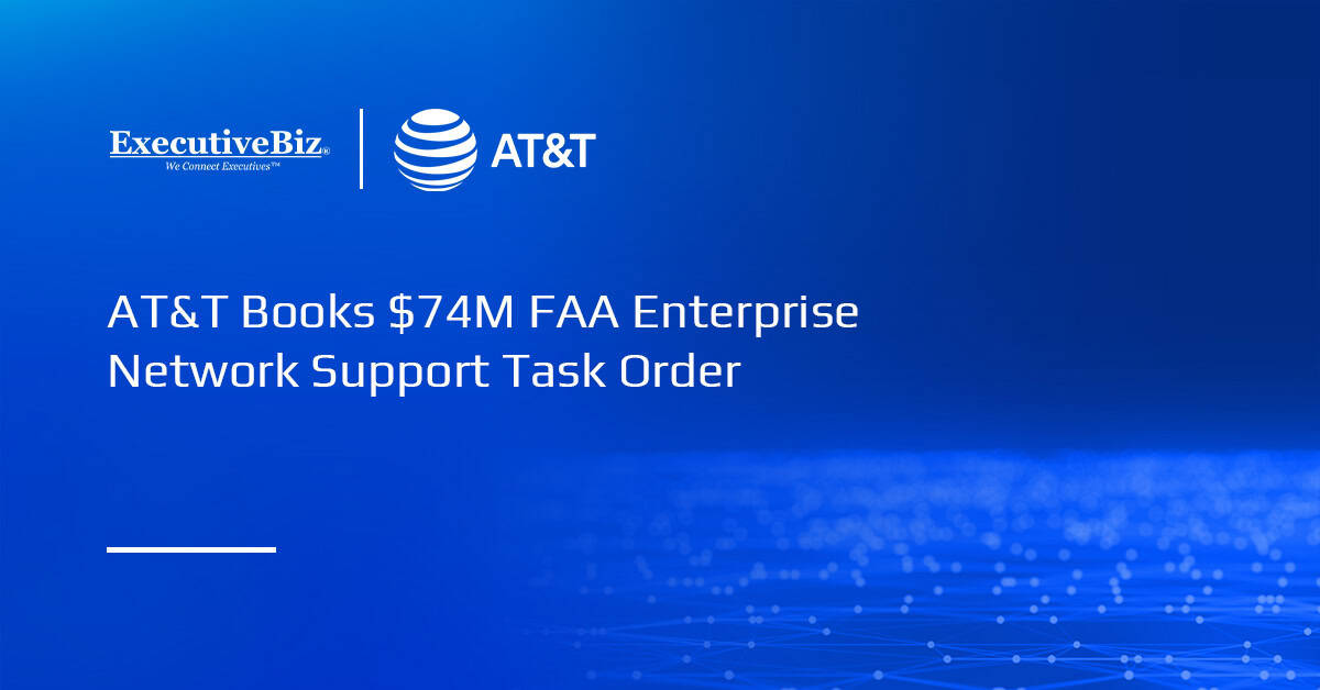 AT&T Books $74M FAA Enterprise Network Support Task Order