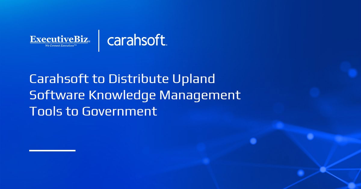 Carahsoft to Distribute Upland Software Knowledge Management Tools to Government Carahsoft to Distribute Upland Software Knowledge Management Tools to Government