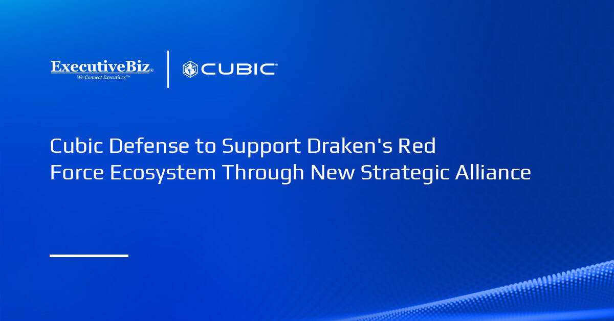 Cubic Defense to Support Draken’s Red Force Ecosystem Through New Strategic Alliance Cubic Defense to Support Draken’s Red Force Ecosystem Through New Strategic Alliance