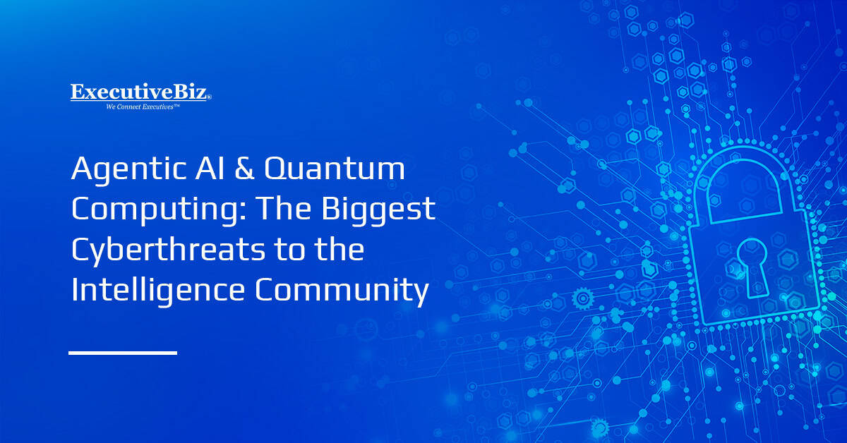 Agentic AI & Quantum Computing: The Biggest Cyberthreats to the Intelligence Community Agentic AI & Quantum Computing: The Biggest Cyberthreats to the Intelligence Community