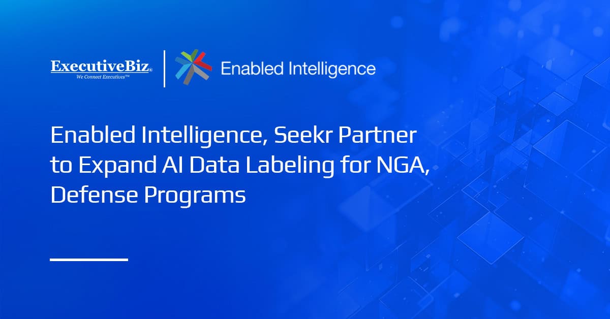 Enabled Intelligence, Seekr Partner to Expand AI Data Labeling for NGA, Defense Programs