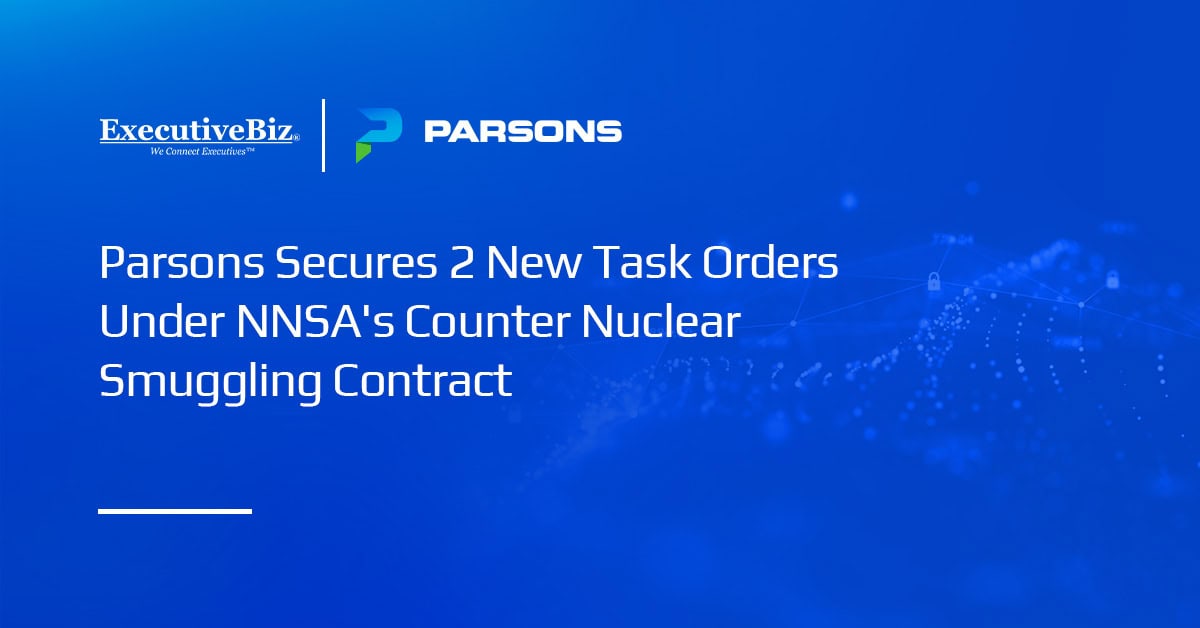 Parsons Secures 2 New Task Orders Under NNSA’s Counter Nuclear Smuggling Contract
