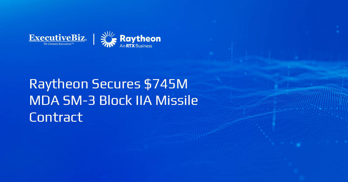 Raytheon Secures $745M MDA SM-3 Block IIA Missile Contract Raytheon Secures $745M MDA SM-3 Block IIA Missile Contract