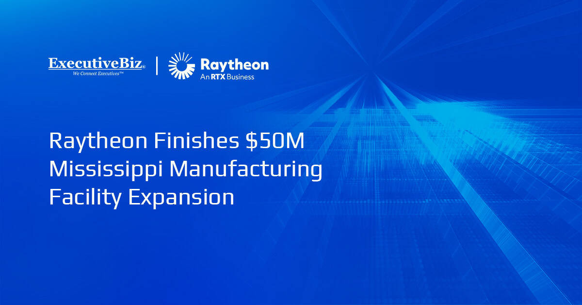 Raytheon Finishes $50M Mississippi Manufacturing Facility Expansion