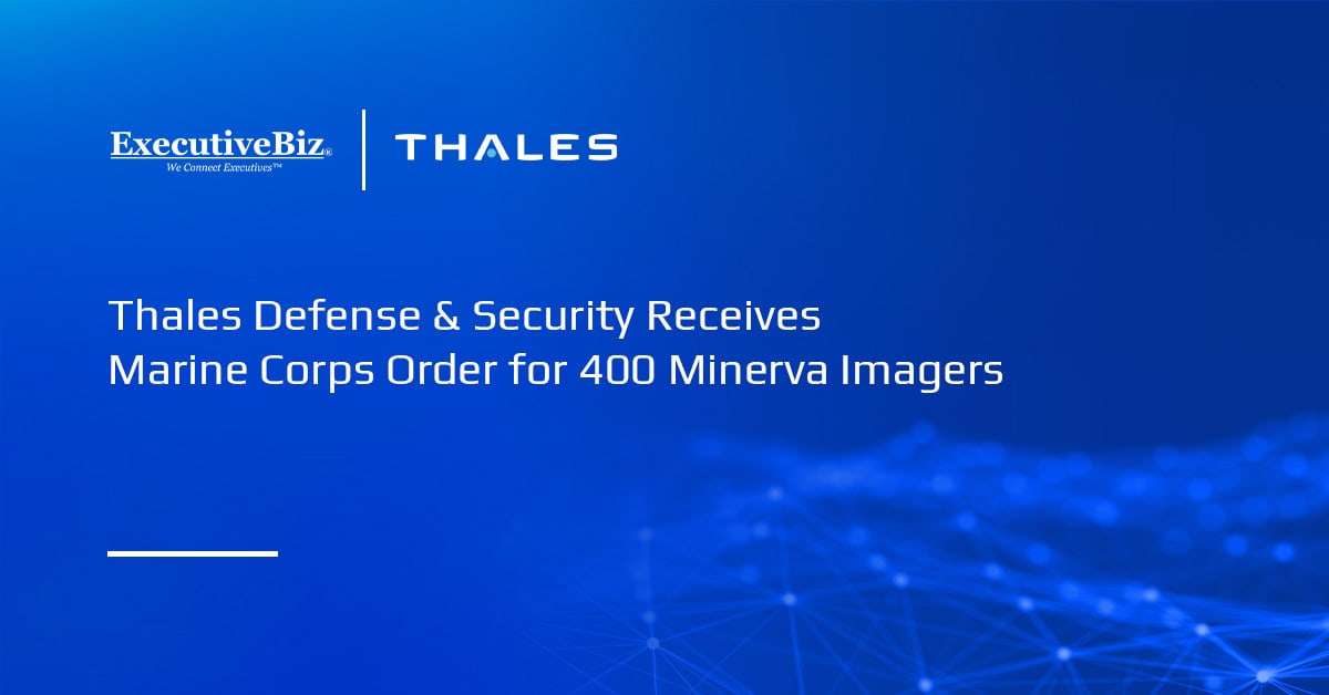 Thales Defense & Security Receives Marine Corps Order for 400 Minerva Imagers Thales Defense & Security Receives Marine Corps Order for 400 Minerva Imagers