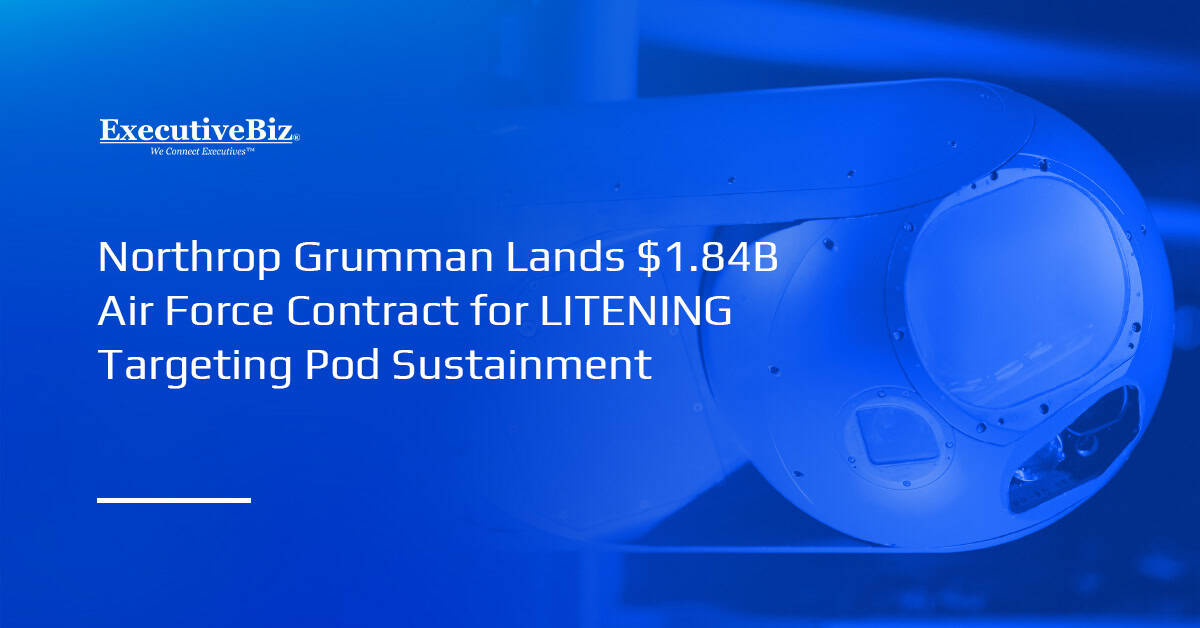 Northrop Grumman Lands $1.84B Air Force Contract for LITENING Targeting Pod Sustainment LITENING targeting pod. Northrop Grumman has been awarded a potential $1.8B USAF sustainment contract for the pods.