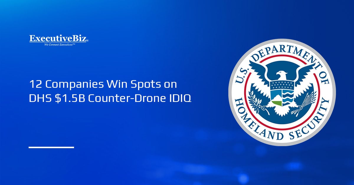 12 Companies Win Spots on DHS $1.5B Counter-Drone IDIQ DHS logo. DHS awarded 14 companies positions on a $1.5 billion counter-drone IDIQ.