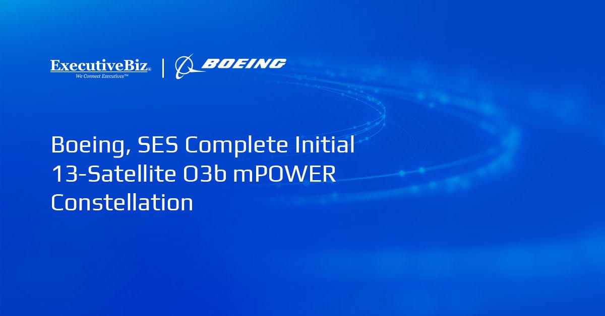 Boeing, SES Complete Initial 13-Satellite O3b mPOWER Constellation Boeing, SES Complete Initial 13-Satellite O3b mPOWER Constellation