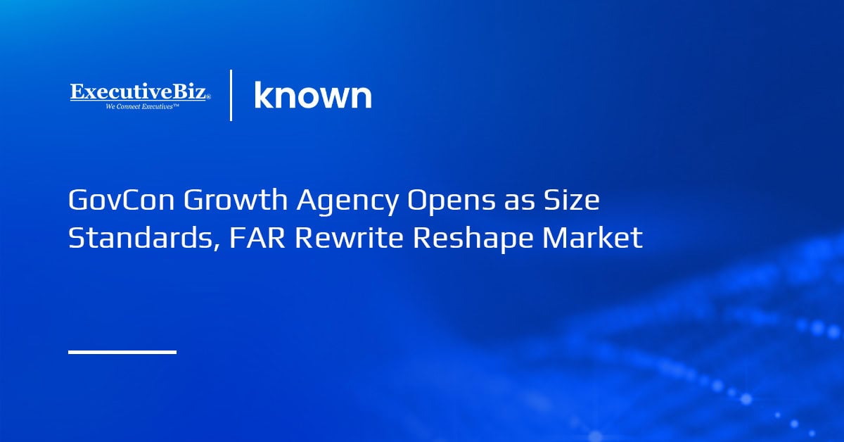 GovCon Growth Agency Opens as Size Standards, FAR Rewrite Reshape Market