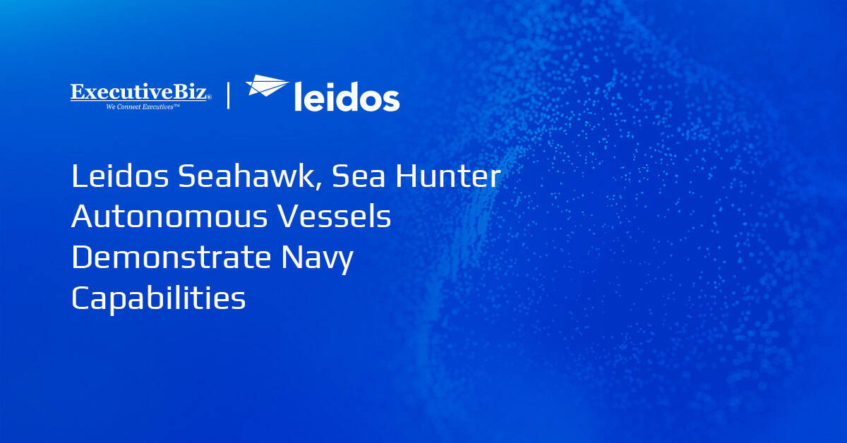Leidos Seahawk, Sea Hunter Autonomous Vessels Demonstrate Navy Capabilities Leidos Seahawk, Sea Hunter Autonomous Vessels Demonstrate Navy Capabilities
