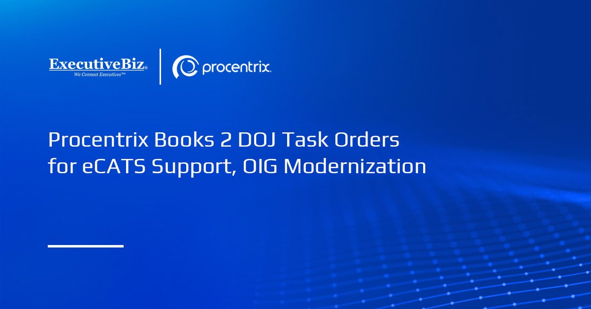 Procentrix Books 2 DOJ Task Orders for eCATS Support, OIG Modernization Procentrix Books 2 DOJ Task Orders for eCATS Support, OIG Modernization