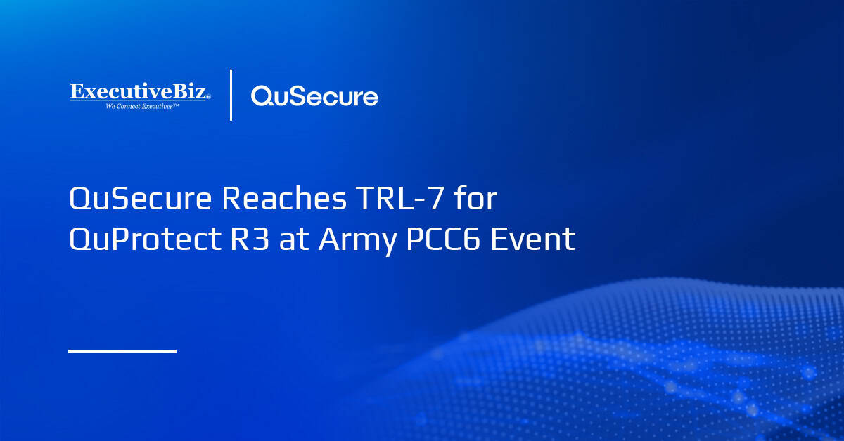 QuSecure Reaches TRL-7 for QuProtect R3 at Army PCC6 Event QuSecure Reaches TRL-7 for QuProtect R3 at Army PCC6 Event