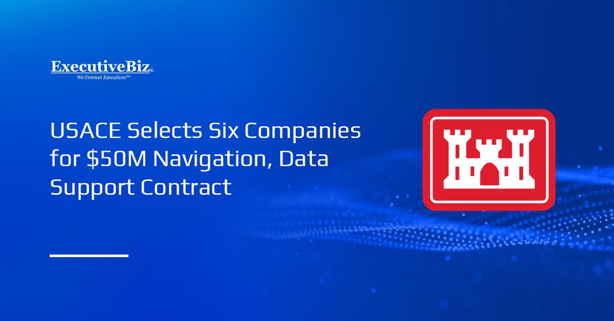USACE Selects Six Companies for $50M Navigation, Data Support Contract