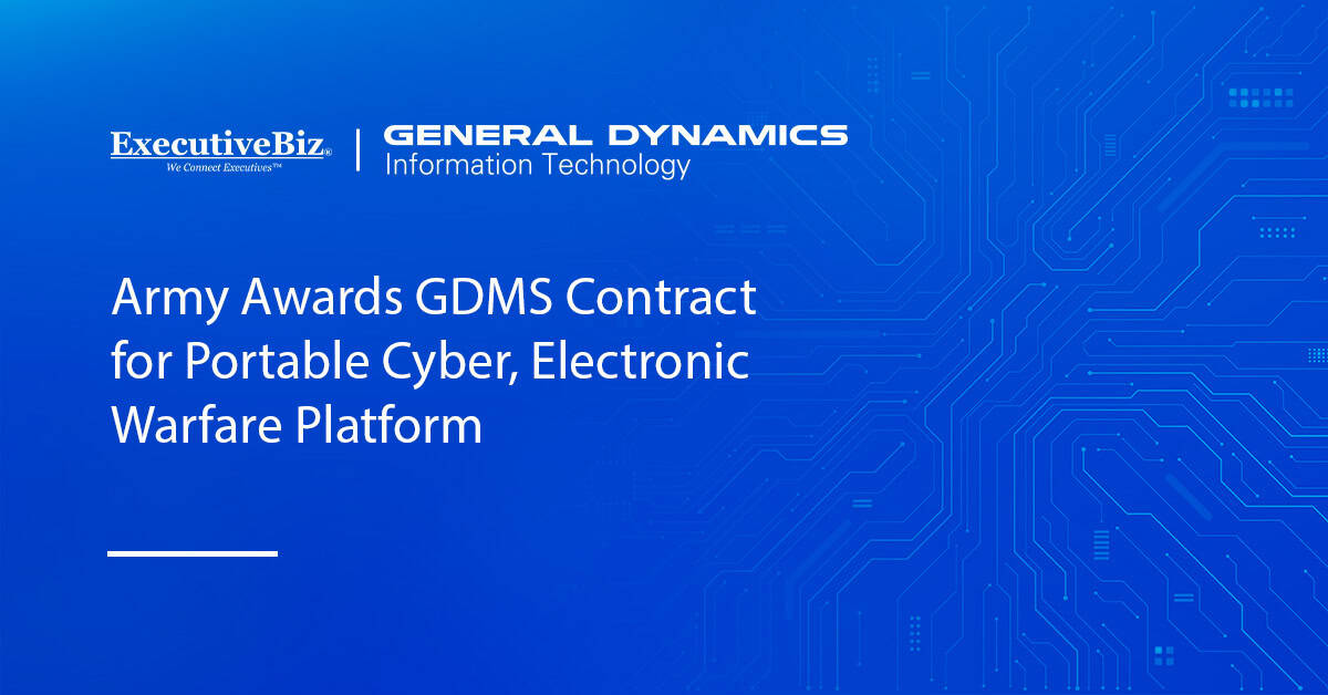 Army Awards GDMS Contract for Portable Cyber, Electronic Warfare Platform Army Awards GDMS Contract for Portable Cyber, Electronic Warfare Platform
