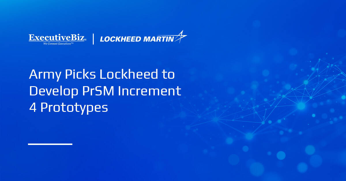 Army Picks Lockheed to Develop PrSM Increment 4 Prototypes Army Picks Lockheed to Develop PrSM Increment 4 Prototypes