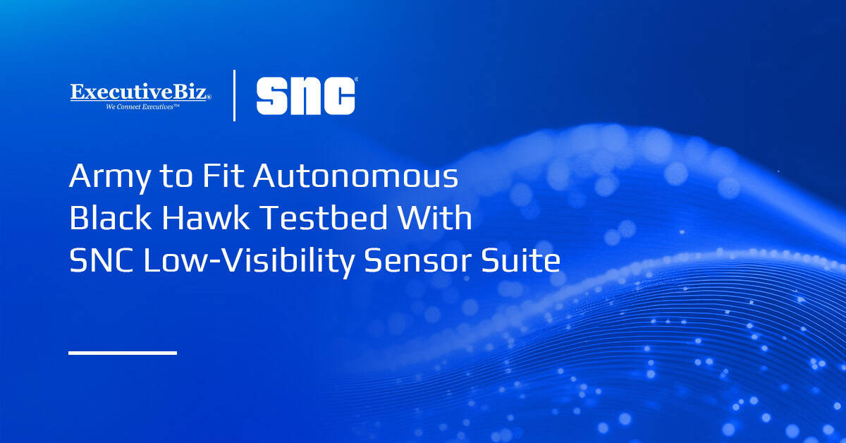 Army to Fit Autonomous Black Hawk Testbed With SNC Low-Visibility Sensor Suite Army to Fit Autonomous Black Hawk Testbed With SNC Low-Visibility Sensor Suite