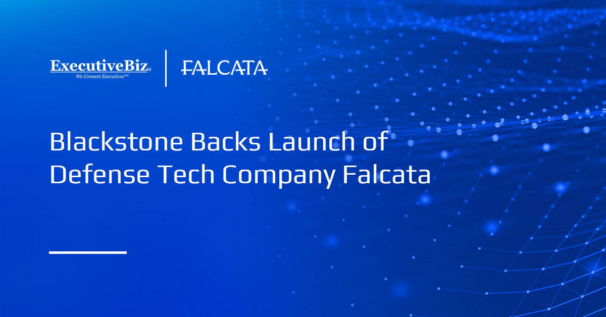 Blackstone Backs Launch of Defense Tech Company Falcata Blackstone Backs Launch of Defense Tech Company Falcata