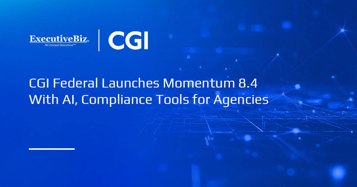 CGI Federal Launches Momentum 8.4 With AI, Compliance Tools for Agencies CGI Federal Launches Momentum 8.4 With AI, Compliance Tools for Agencies