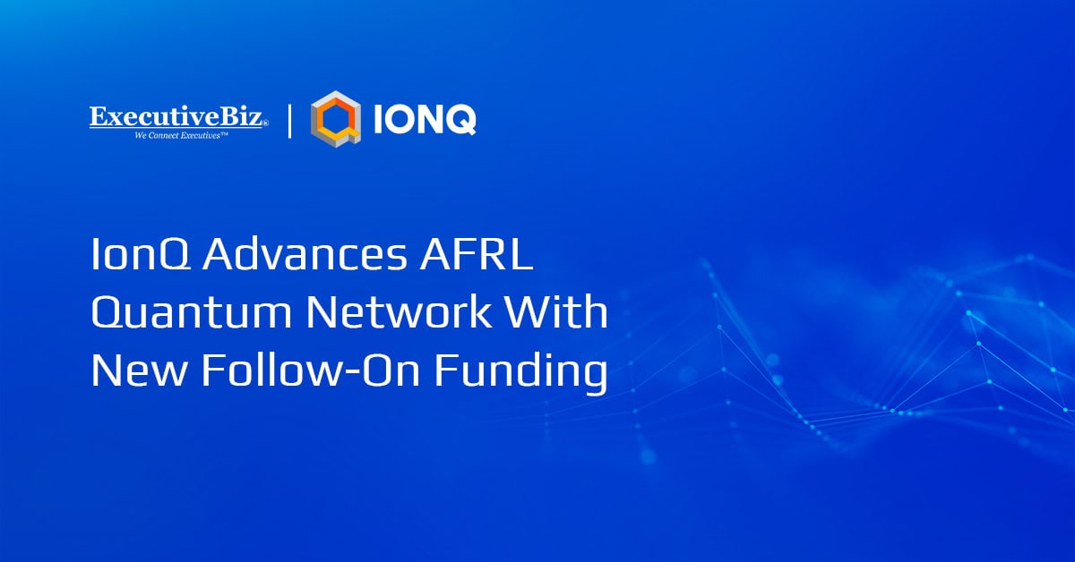 IonQ Advances AFRL Quantum Network With New Follow-On Funding IonQ Advances AFRL Quantum Network With New Follow-On Funding