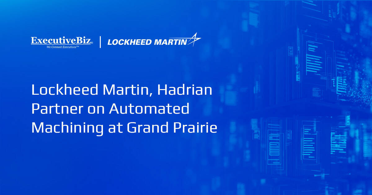 Lockheed Martin, Hadrian Partner on Automated Machining at Grand Prairie Lockheed Martin, Hadrian Partner on Automated Machining at Grand Prairie