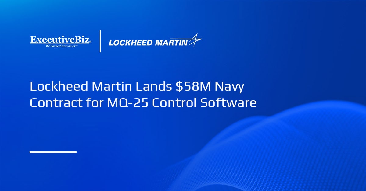 Lockheed Martin Lands $58M Navy Contract for MQ-25 Control Software Lockheed Martin Lands $58M Navy Contract for MQ-25 Control Software
