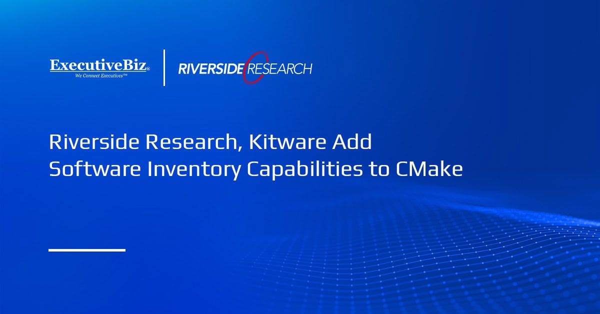 Riverside Research, Kitware Add Software Inventory Capabilities to CMake Riverside Research, Kitware Add Software Inventory Capabilities to CMake