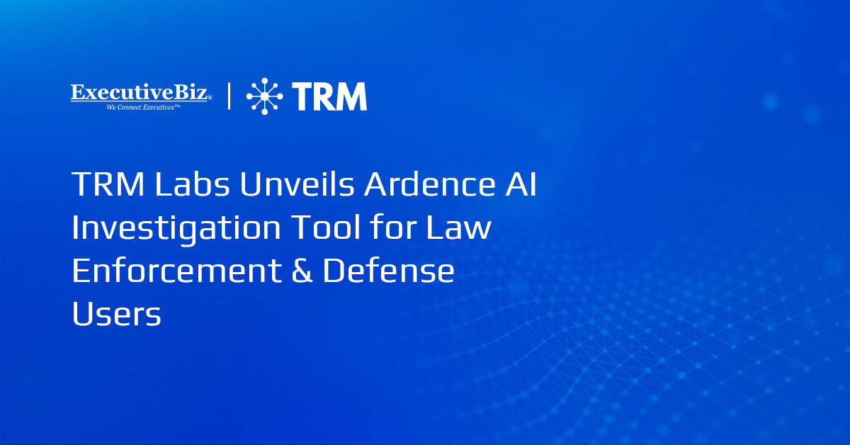 TRM Labs Unveils Ardence AI Investigation Tool for Law Enforcement & Defense Users TRM Labs Unveils Ardence AI Investigation Tool for Law Enforcement & Defense Users